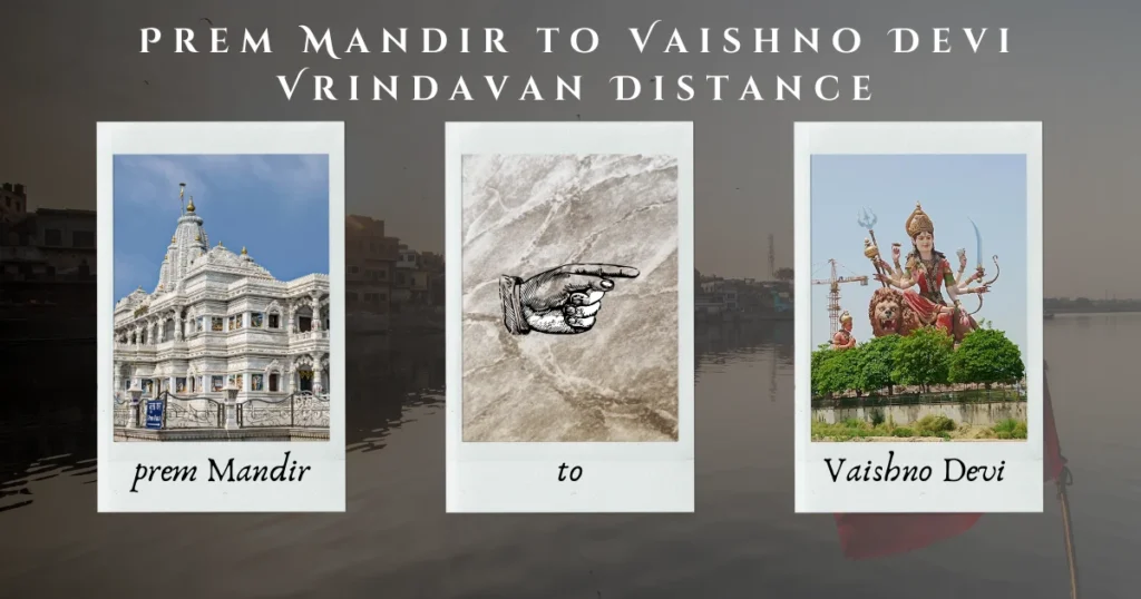 Prem Mandir to Vaishno Devi Vrindavan Distance