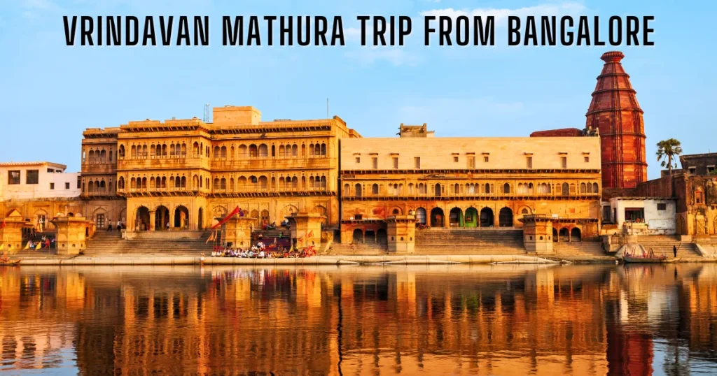 Vrindavan Mathura Trip from Bangalore