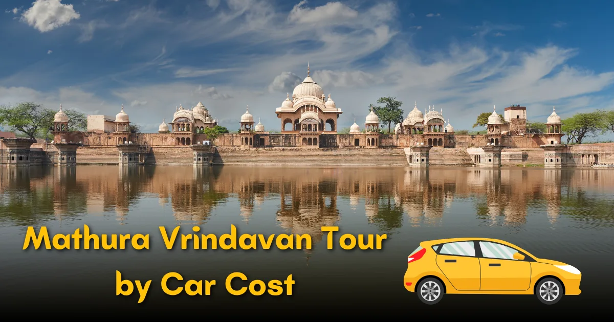 Mathura Vrindavan Tour by Car Cost