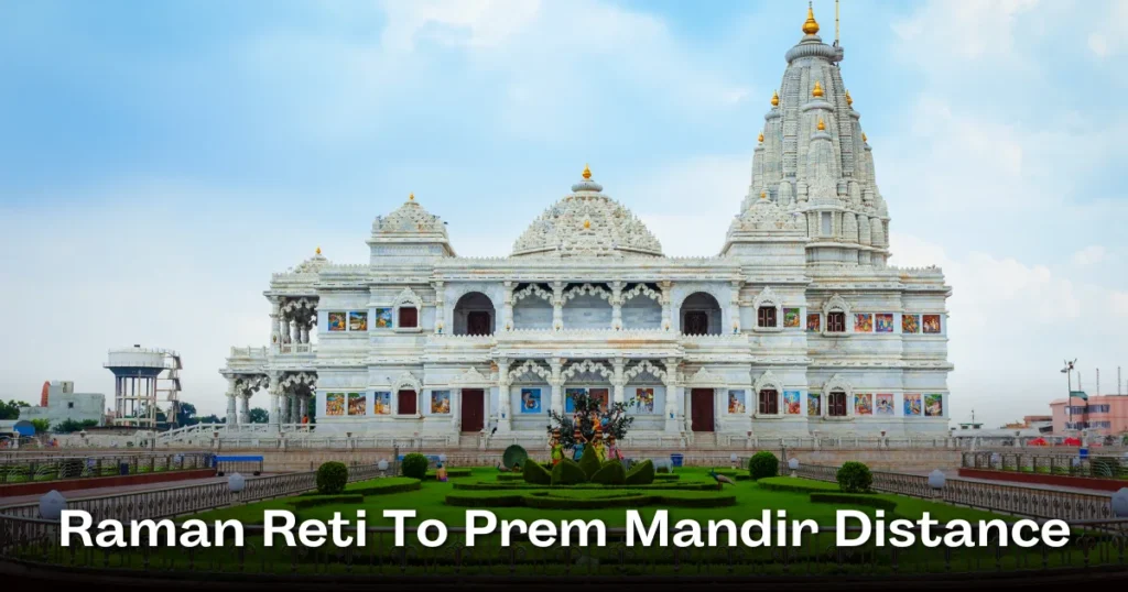 Raman Reti To Prem Mandir Distance