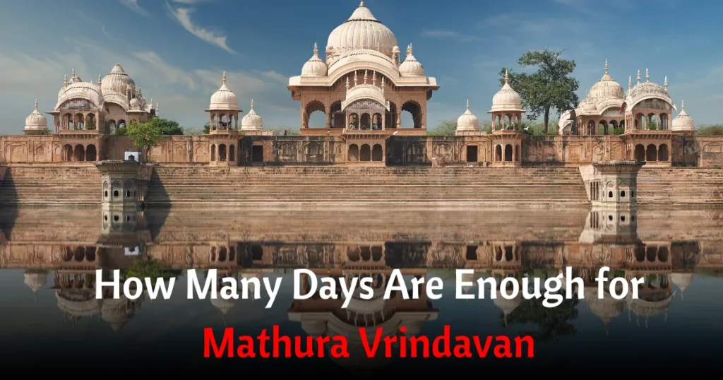 How Many Days Are Enough for Mathura Vrindavan