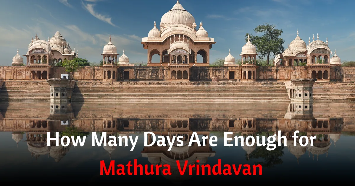 How Many Days Are Enough for Mathura Vrindavan